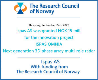 Ispas AS  Thursday, September 24th 2020 Ispas AS was granted NOK 15 mill. for the innovation project ISPAS OMNIA  Next generation 3D phase array multi-role radar